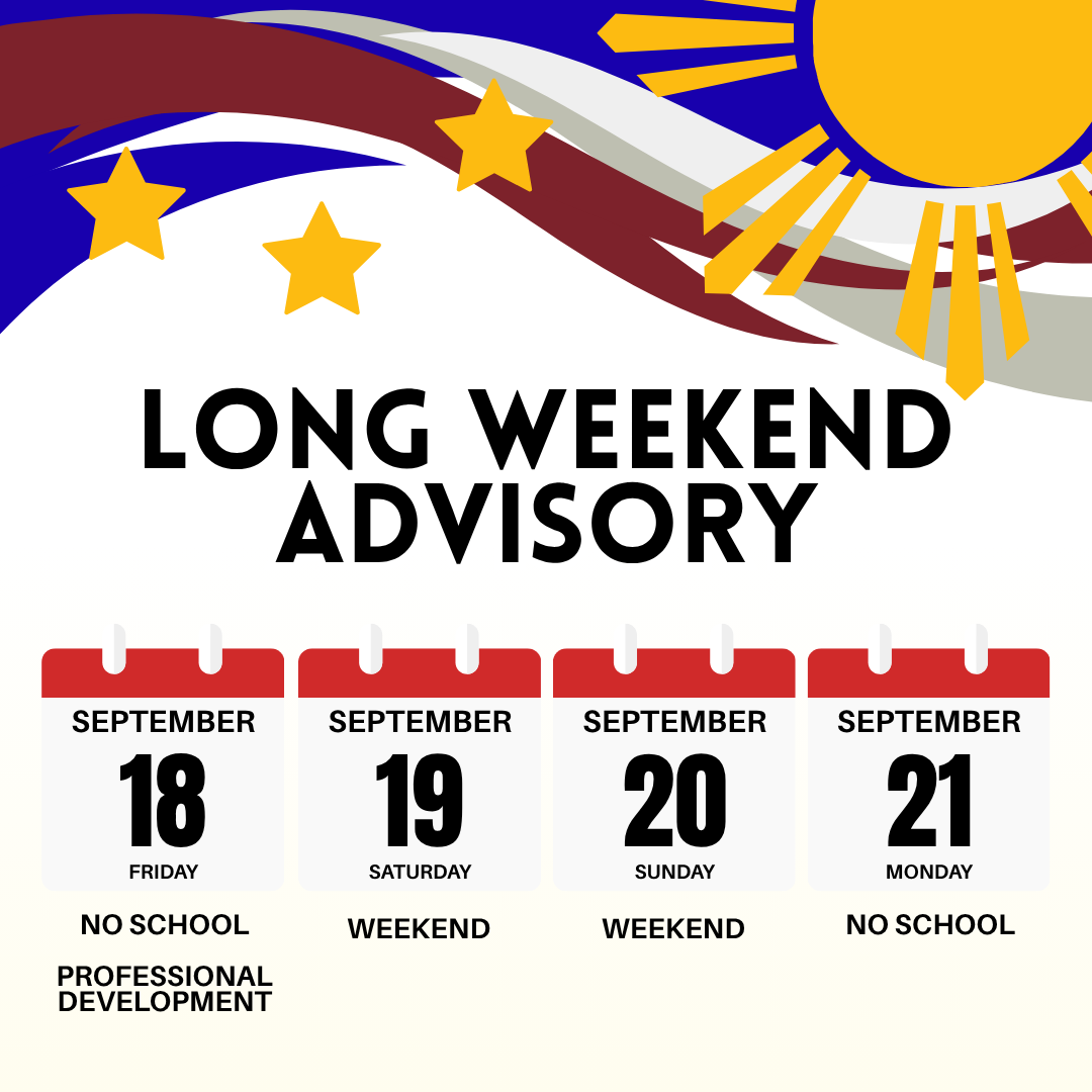 Long Weekend advisory: Friday, Sept. 18, Professional Development, No school; Monday, Sept. 21, no school.