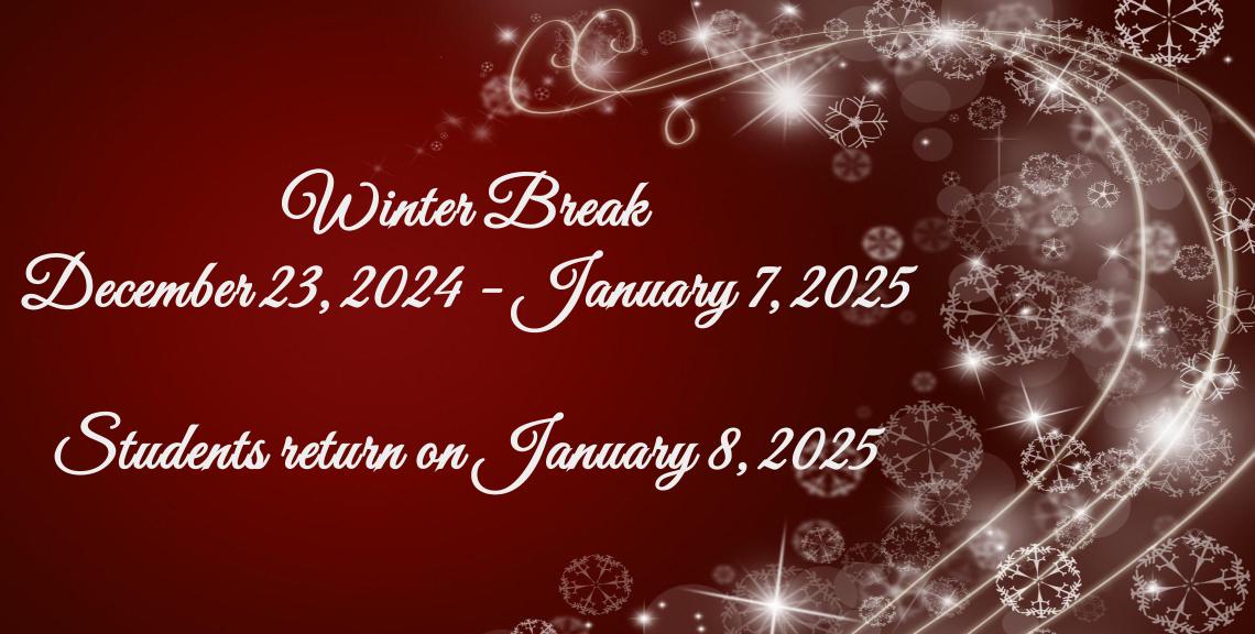 Winter Break is from December 23, 2024 to January 7, 2025