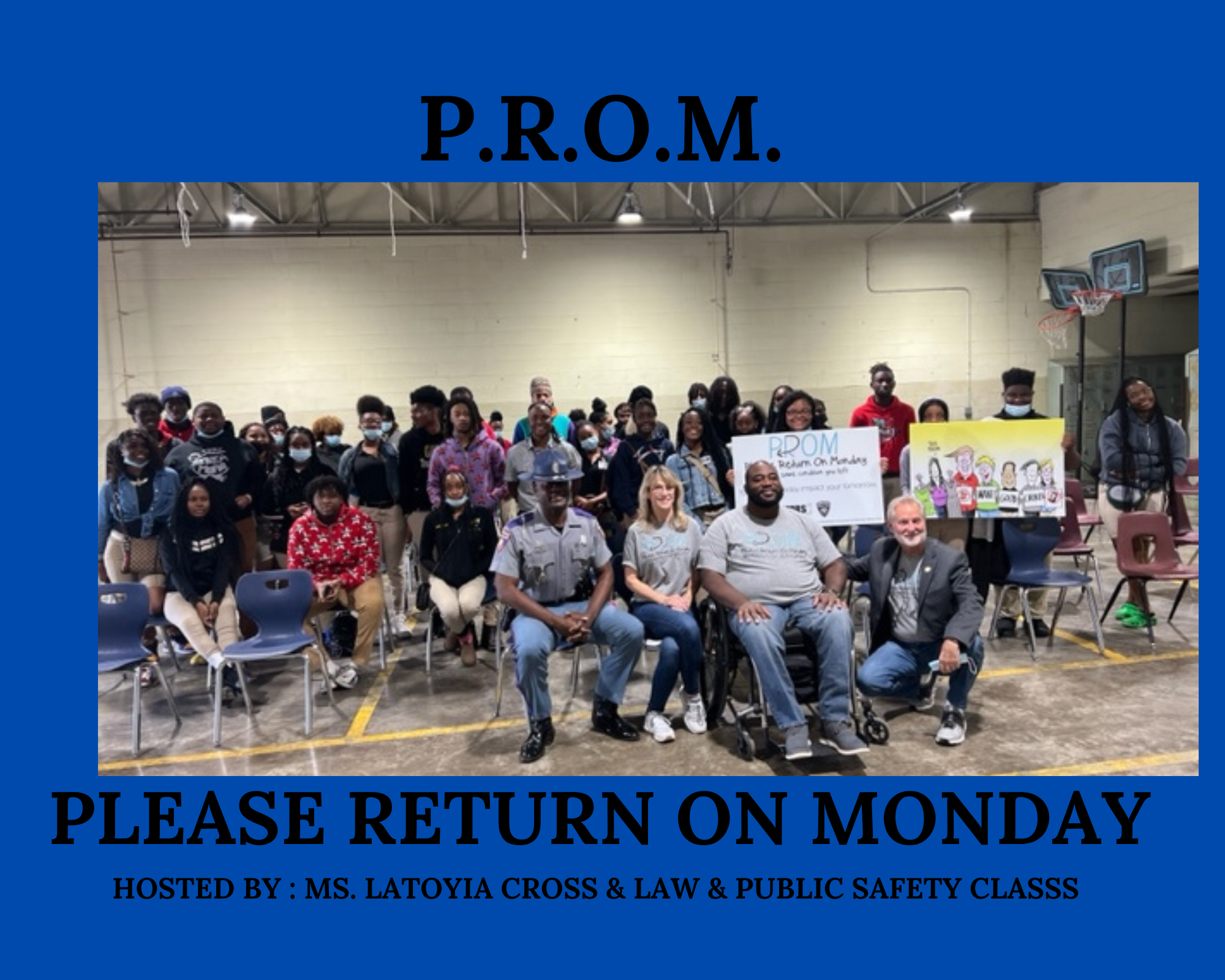 P.R.O.M. stands for Please Return on Monday hosted by LaToyia Cross & Law and Public Safety Class