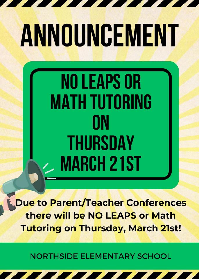 There will be NO Leaps Thursday March 21st due to Parent Teacher Conferences