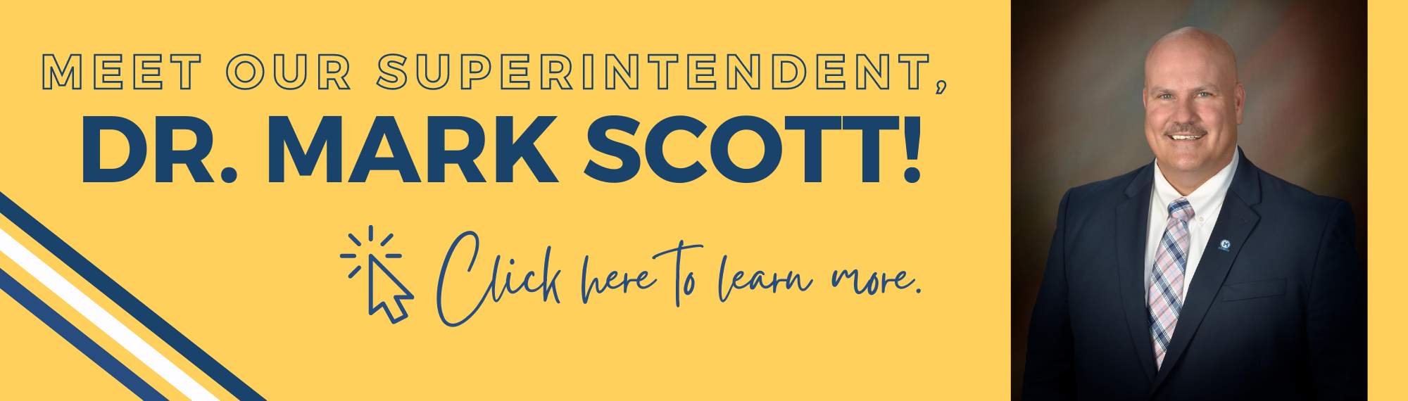 Meet our Superintendent, Dr. Mark Scott! Click here to learn more.