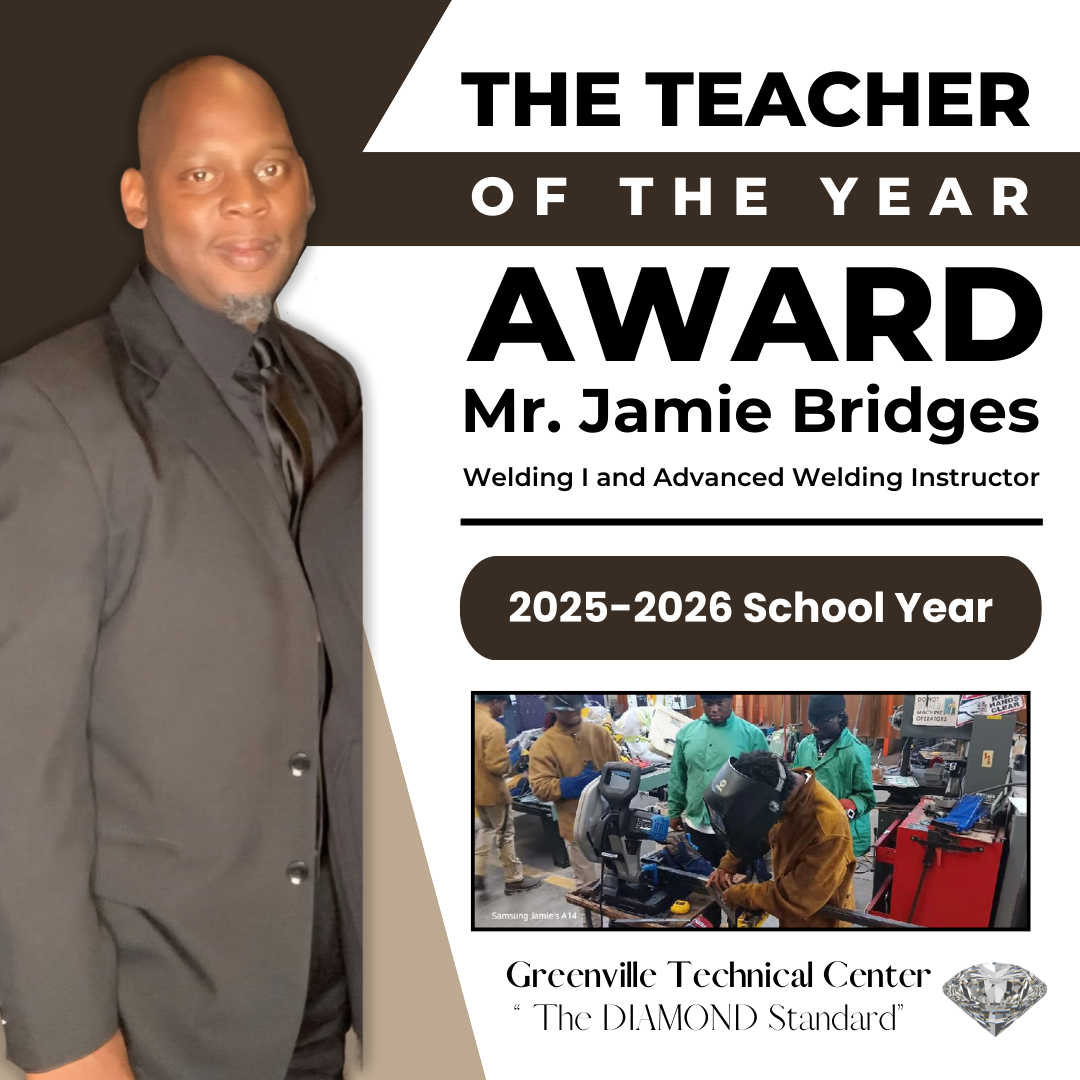 The Teacher of the year award, Mr. Jamie Bridges, Welding I and Advanced Welding Instructor; 2025-2026 School year; Greenville Technical Center "The Diamond Standard