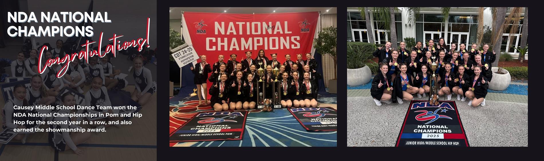 NDA National Champions - Congratulations! Causey Middle School Dance Team won the NDA National Championships in Pom and Hip Hop for the second year in a row, and also earned the showmanship award. 