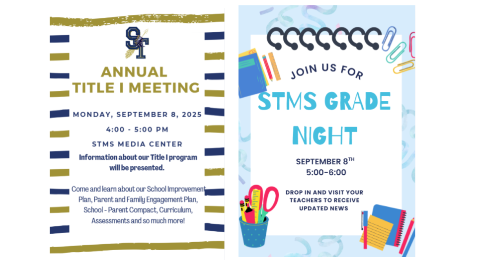 STMS will be hosting our Annual Title I Meeting on Monday, September 8, 2025 from 4:00 PM to 5;00 PM in the Media Center. Information about our Title I program will be presented. Come and learn about our School Improvement Plan, Parent and Family Engagement Plan, School-Parent Compact, Curriculum, Assessments, and so much more!  Grade Night will also take place on Monday, September 8, 2025 from 5;00 PM until 6:00 PM. Drop in and visit your teachers to receive updated news!