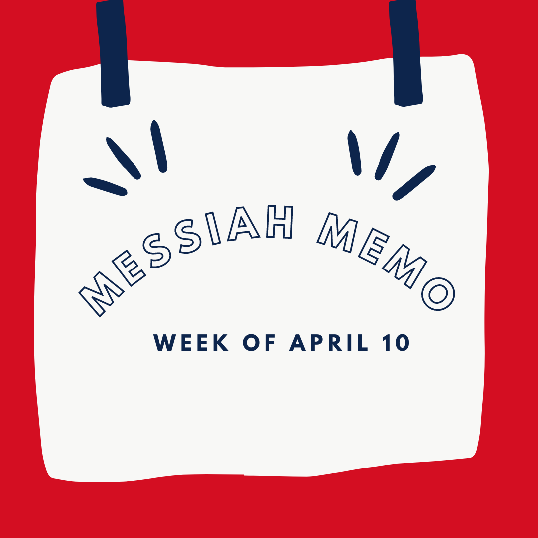 Messiah Memo week of April 10