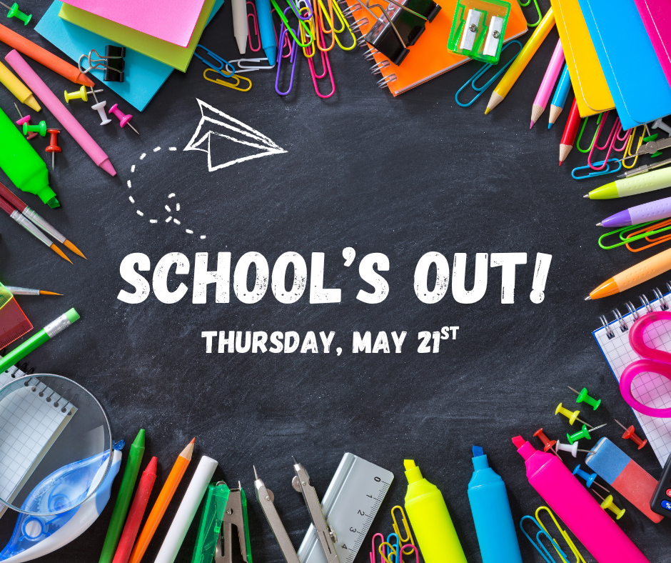 School's Out! Thursday, May 21st