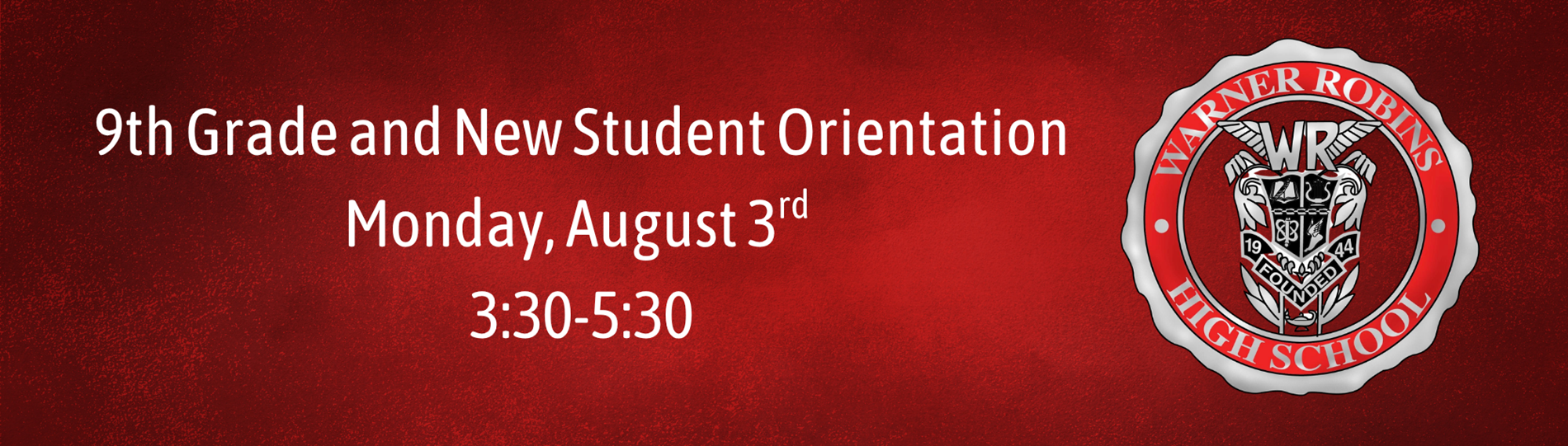 9th Grade and New Student Orientation:  Monday, August 3rd  3:30-5:30