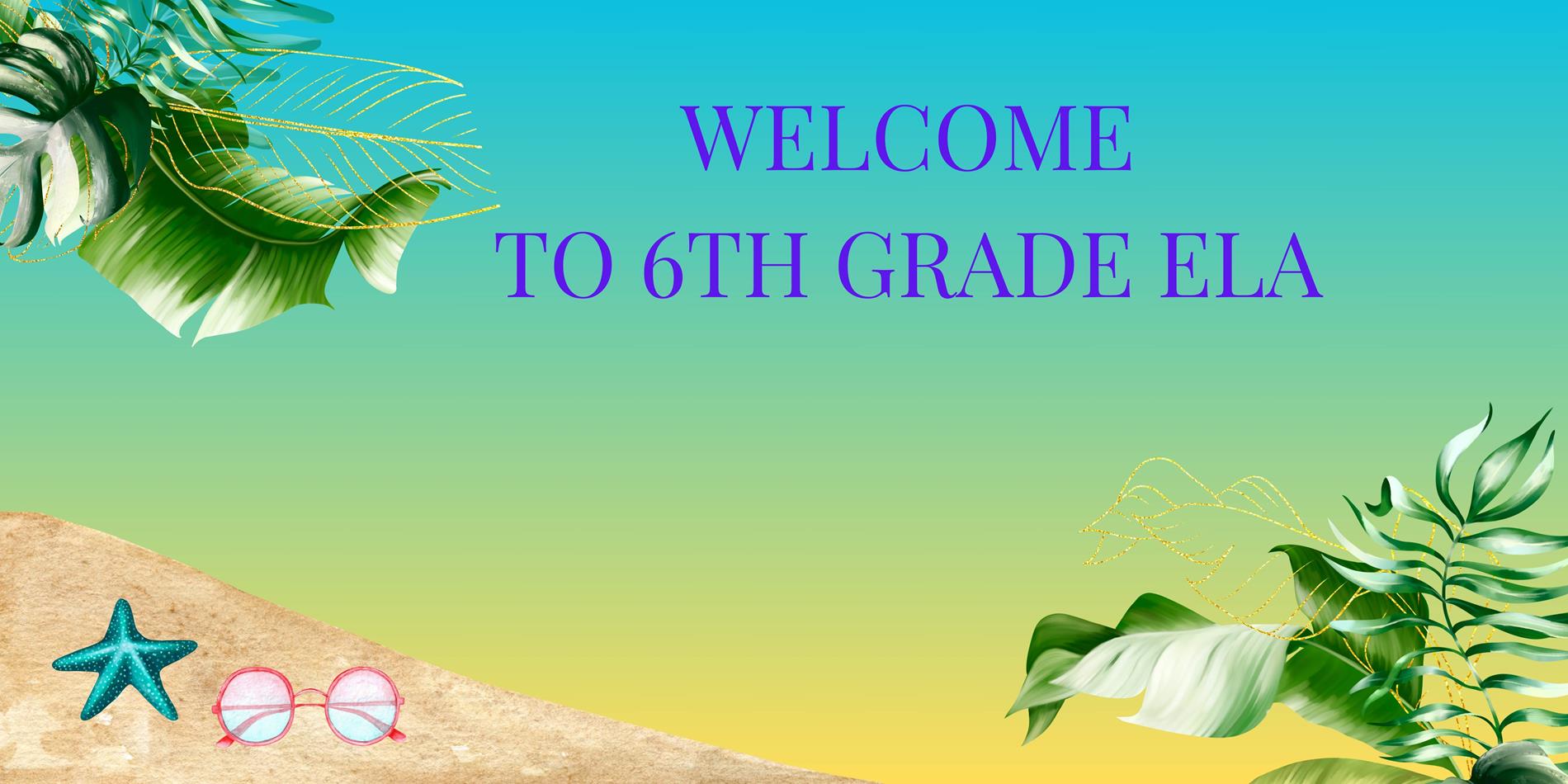 Welcome to 6th Grade ELA Welcome to 6th Grade ELA