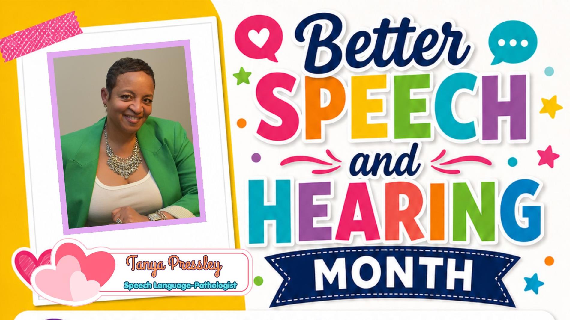 Promotional graphic for Better Speech and Hearing Month. On the left, a Polaroid-style photo features Tanya Pressley, a smiling Black woman and Speech-Language Pathologist, in a green blazer. The right side displays the bold, multicolored text "Better SPEECH and HEARING MONTH against a white background decorated with colorful stars, dots, and speech bubbles.