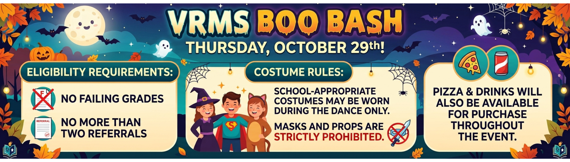 School dance on Thursday, October 29th! Permission forms will be distributed this week. To be eligible to attend, students must have no failing grades and no more than two referrals. School-appropriate costumes may be worn during the dance only, though masks and props are strictly prohibited. Pizza and drinks will also be available for purchase throughout the event.