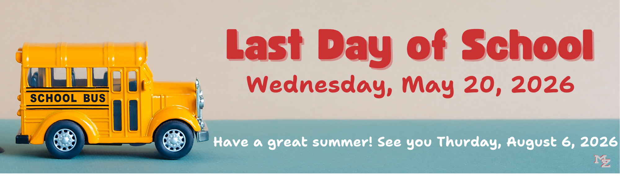 Last day of school May 20. See you back August 6, 2026
