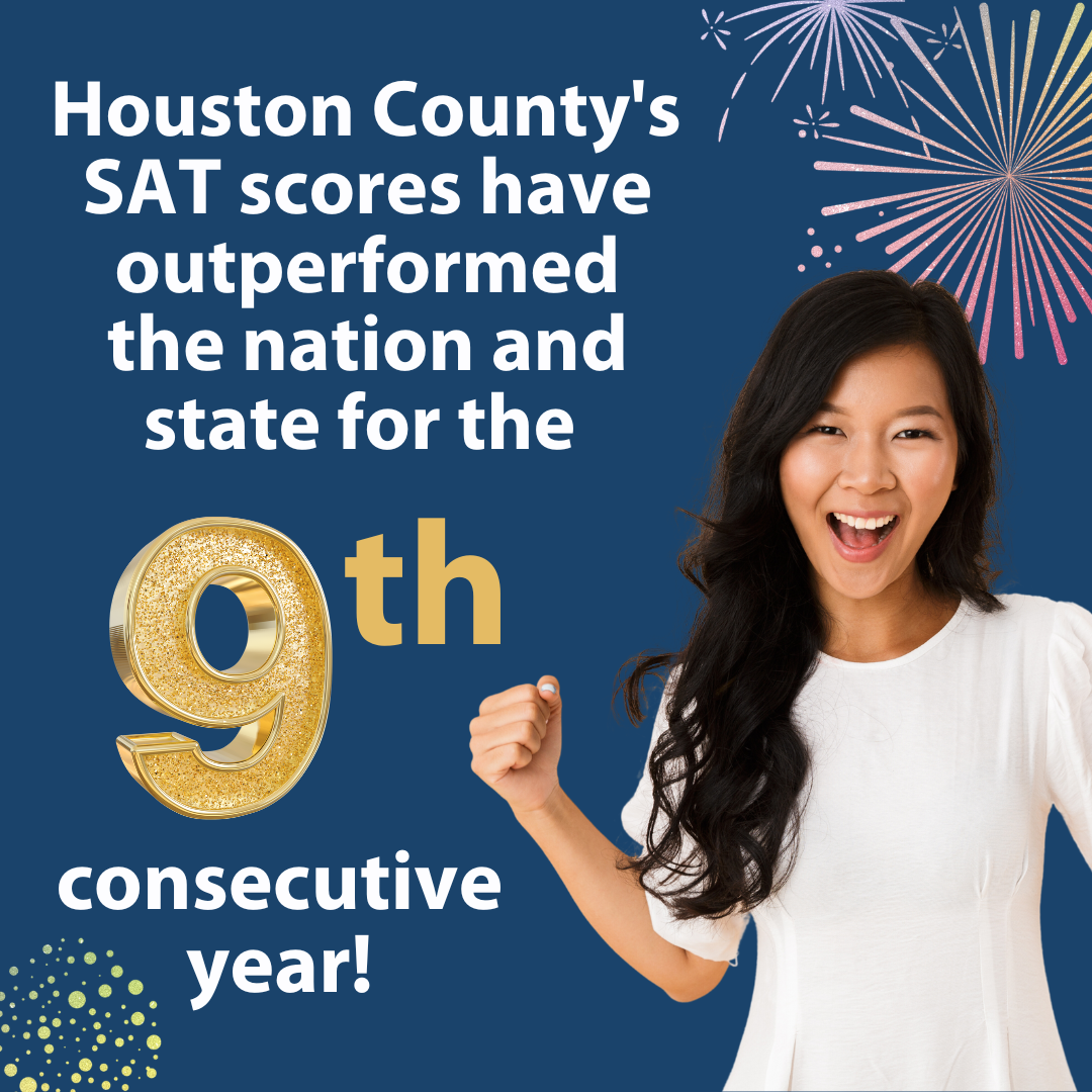 Houston County's SAT scores have outperformed the national and state for the 9th consecutive year!
