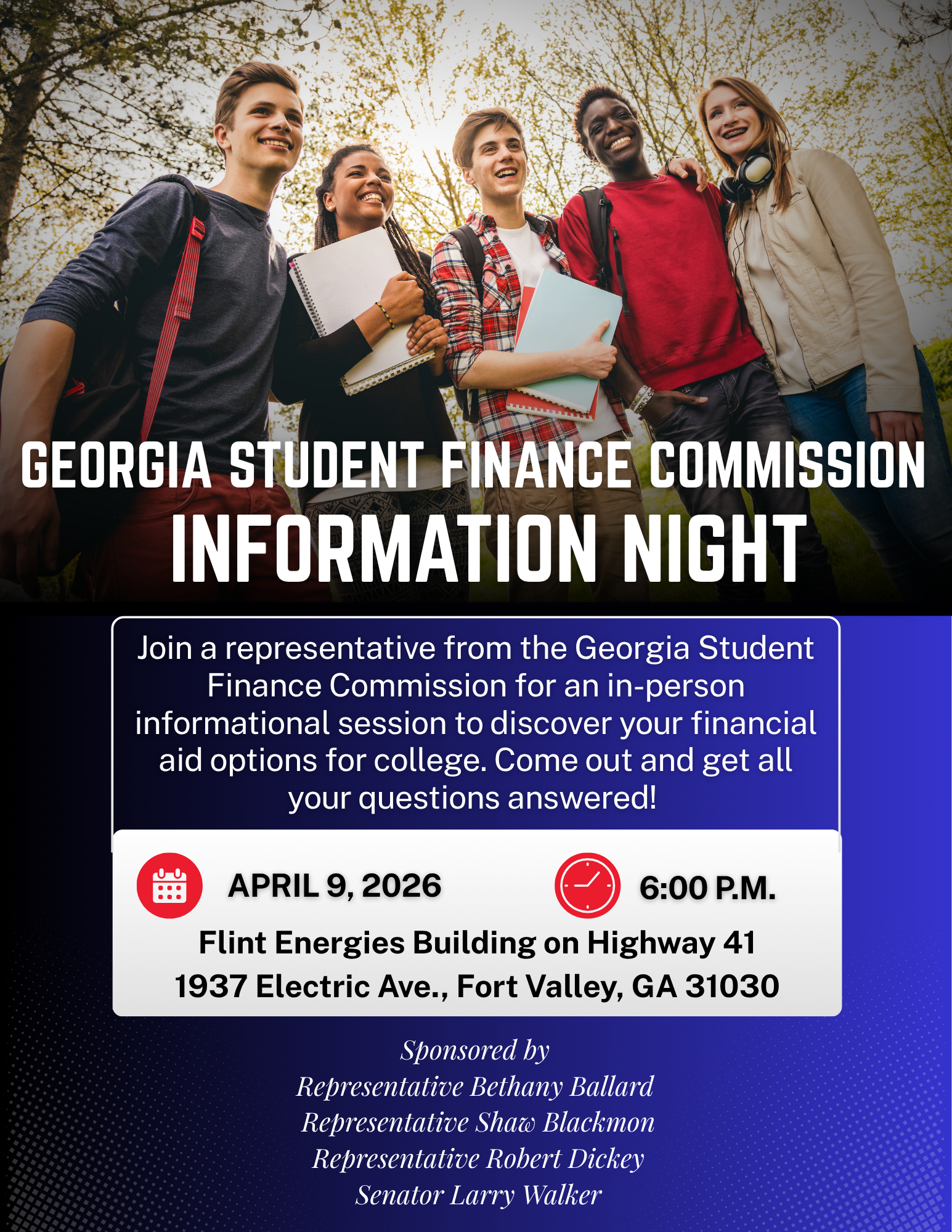 Georgia Student Finance Commission Information Night:  Join a representative from the Georgia Student Finance Commission for an in-person informational session to discover your financial aid options for college.  Come out and get all your questions answered!  Date:  April 9, 2006.  Time:  6:00 p.m..  Location:  Flint Energies Building on Highway 41, 1937 Electric Avenue, Fort Valley, GA