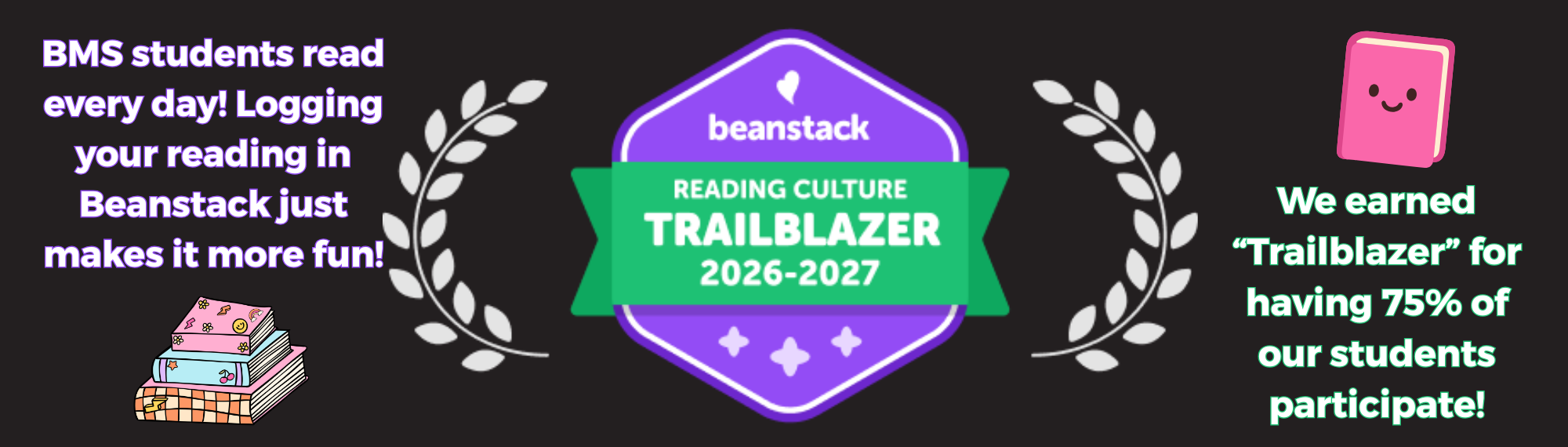 BMS earned "Trailblazer" status through our reading incentives program, Beanstack, for having 75% participation schoolwide