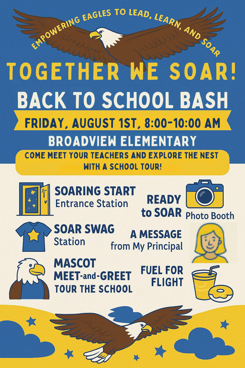 Empowering Eagles to lead, learn, and soar. Together we soar! Back to School Bash. Friday, August 1st, 8:00-10:00 AM. Broadview Elementary. Come meet your teacher and explore the nest with a school tour! soaring start: entrance station. Soar swag station. Mascot meet-and-greet: tour the school. Ready to Soar: Photo Booth. A message from My principal. Fuel for flight