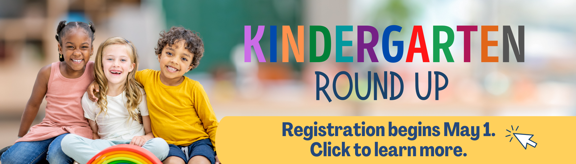 Kindergarten Round Up beginning May 1. Click for more information.