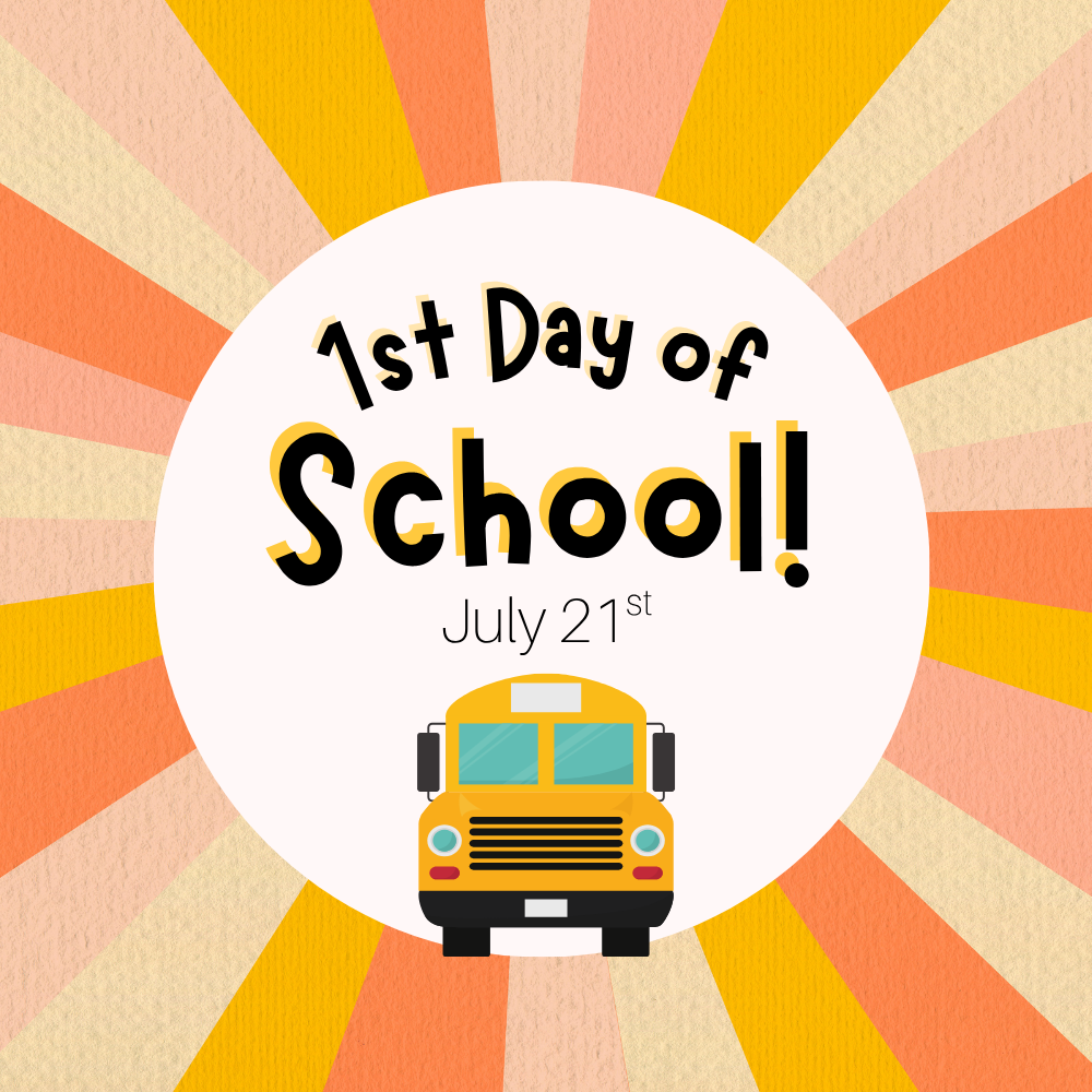 1st Day of School July 21st