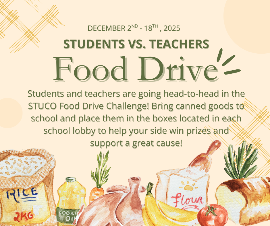 December 2nd-18th, 2025 Students Vs. Teachers Food Drive Students and teachrs are going head-to-head in the STUCO Food Drive Challenge! Bring canned goods to school and place them in the boxes located in each school lobby to help your side win prizes and support a great cause!