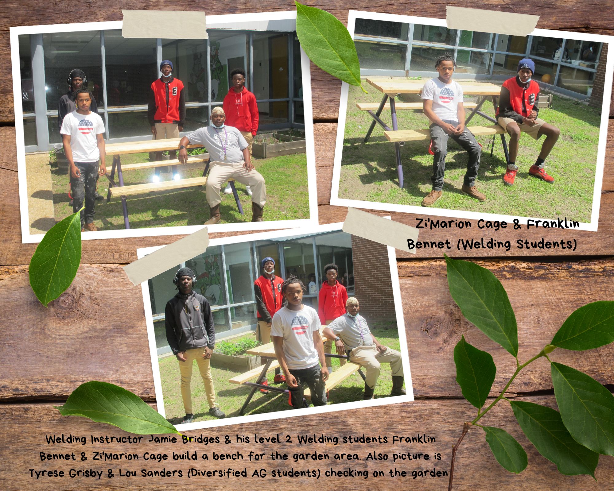 Welding Instructor Jamie Bridges & his level 2 Welding students Franklin Bennet & Zi'Marion Cage build a bench for the garden area. Also picture is Tyrese Grisby & Lou Sanders (Diversified AG students) checking on the garden 