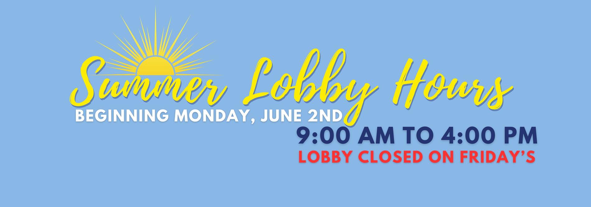 Summer hours beginning June 2nd, from 9:00 AM to 4:00 PM, Monday through Thursday, closed on Friday's and holidays.