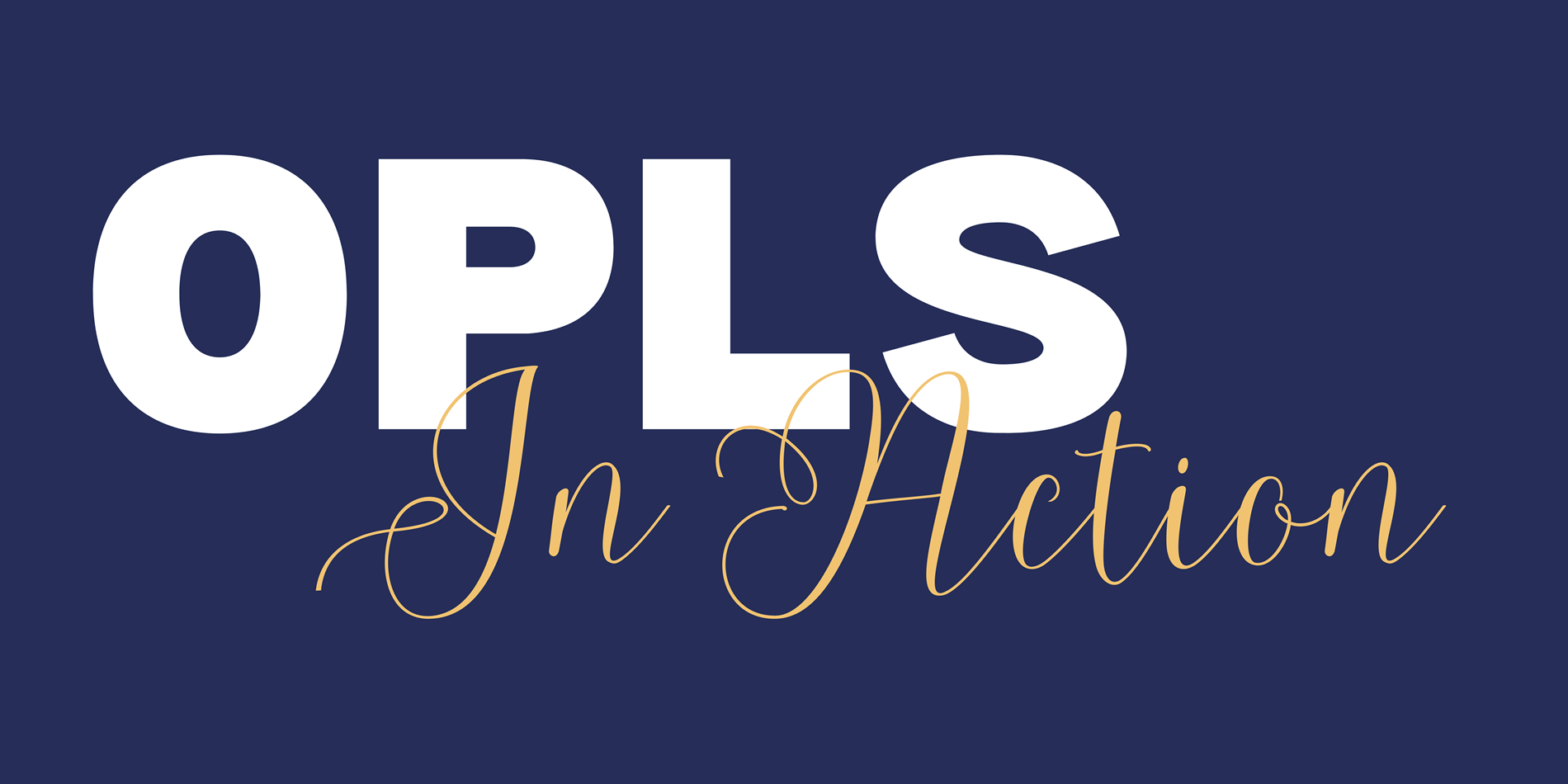 OPLS IN ACTION OPLS IN ACTION