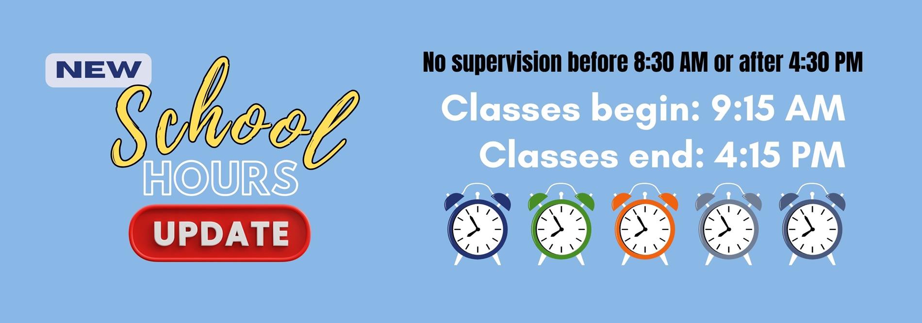 New school hours for 25-26, classes start at 9:15 AM and end at 4:15 PM. No supervision before 8:30 AM or after 4:30 PM