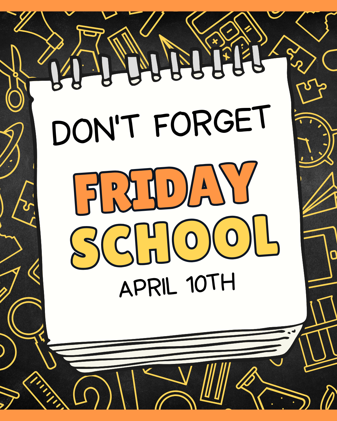 (Notebook with school background) don't forget Friday school April 10th