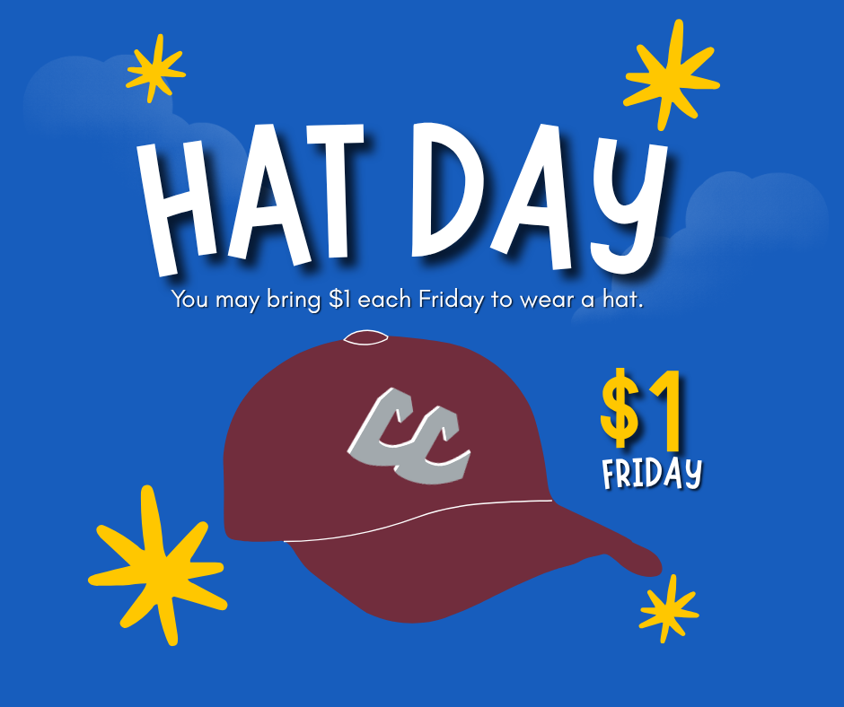 Hat Day is every Friday. Students may pay $1 to wear a hat to school. 