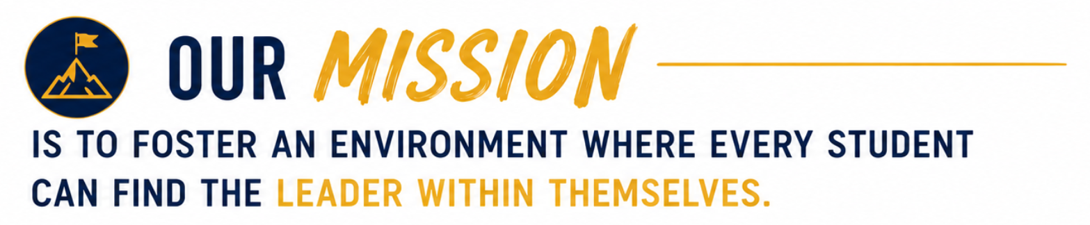 Our Mission is to foster an environment where every student can find the leader within themselves.