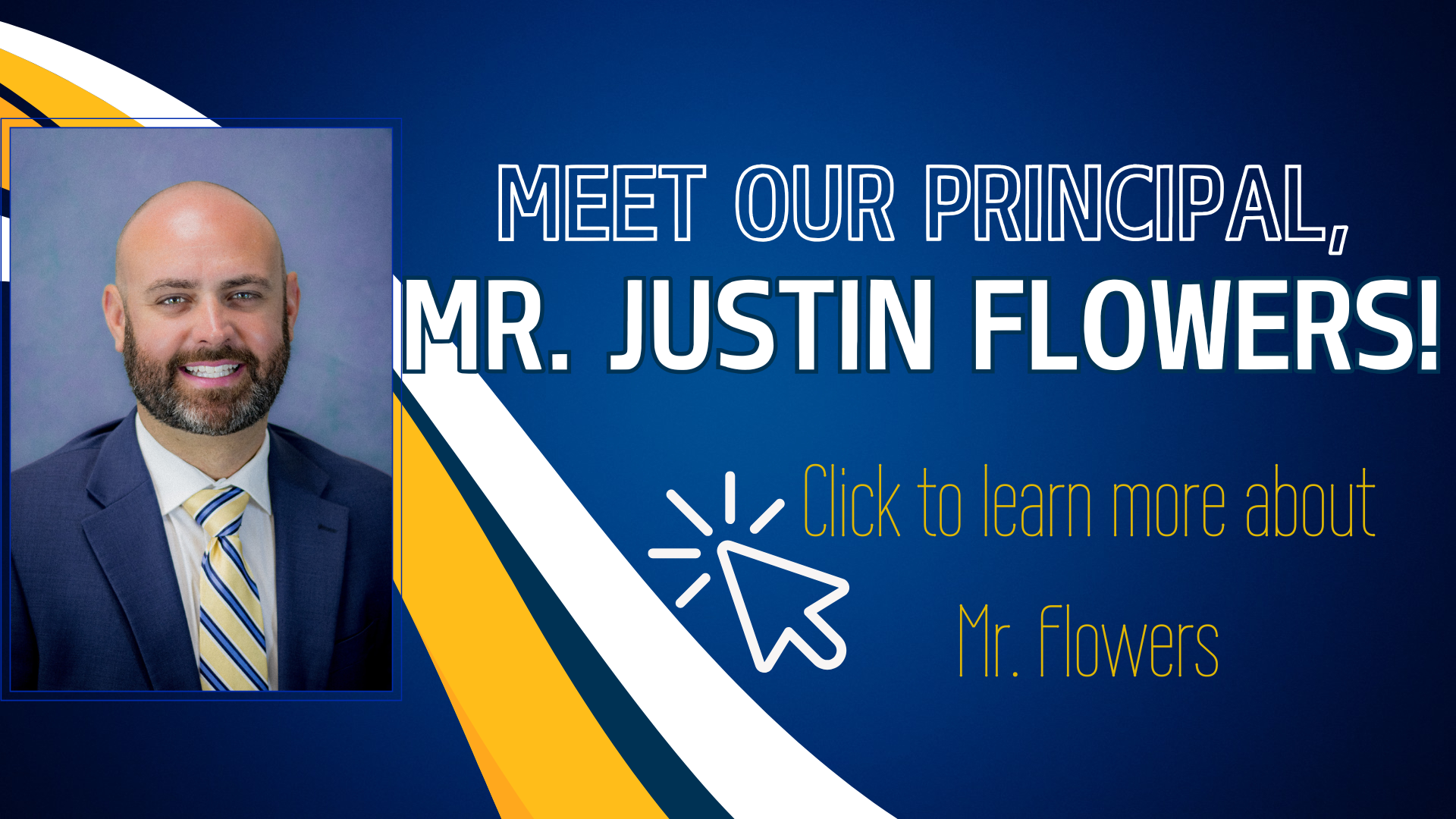 Meet Our Principal, Mr. Flowers Click for more information