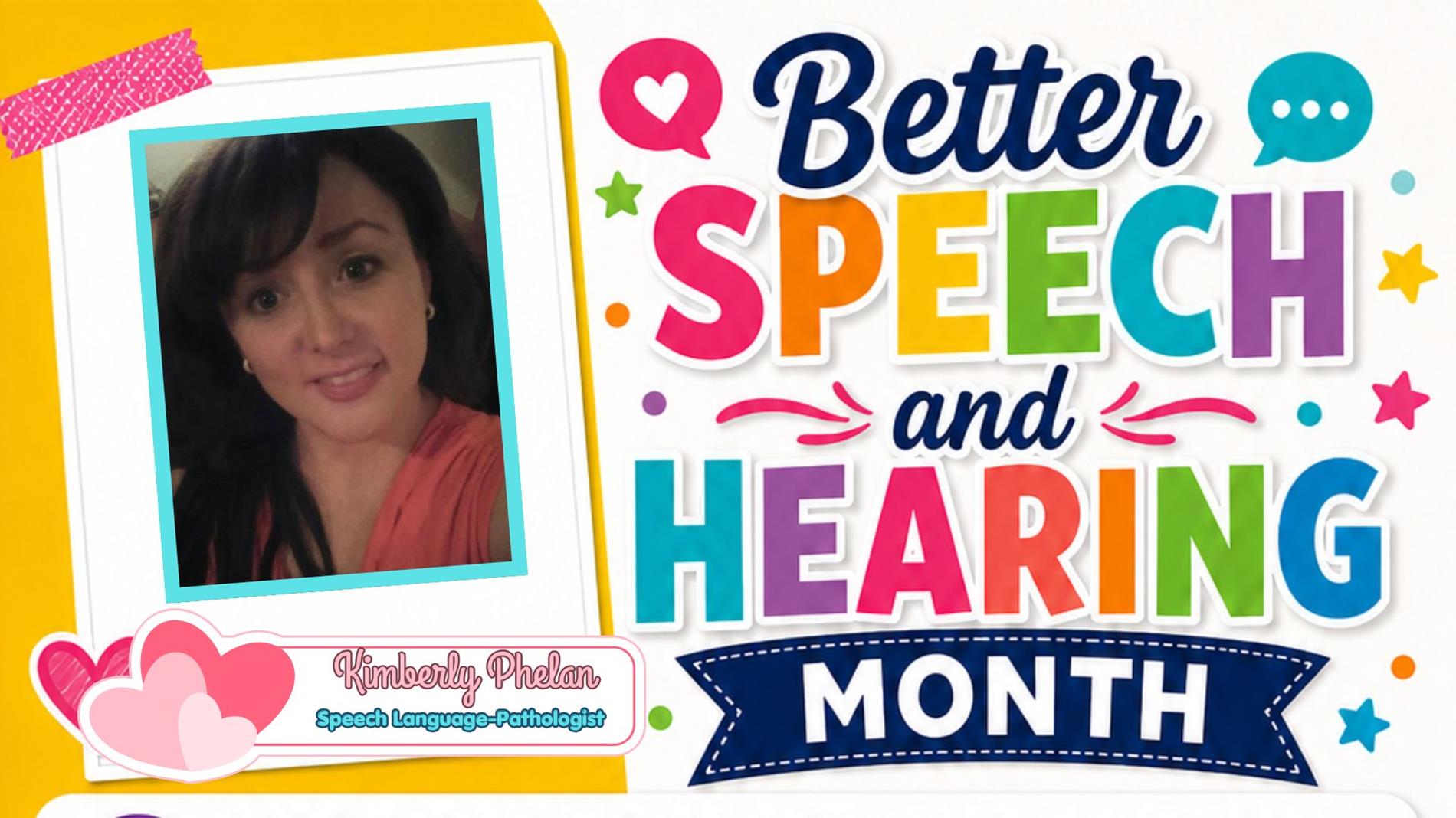 Promotional graphic for Better Speech and Hearing Month. On the left, a Polaroid-style photo features Kimberly Phelan, a smiling white woman and Speech-Language Pathologist. The right side displays the bold, multicolored text "Better SPEECH and HEARING MONTH" against a white background decorated with colorful stars, dots, and speech bubbles.