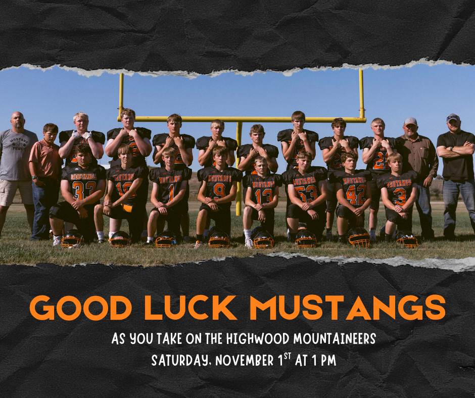 Good Luck Mustangs As you take on the Highwood Mountaineers Saturday, November 1st at 1 pm