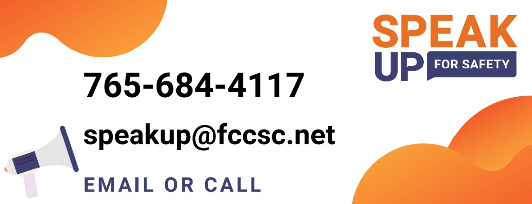 speakup for safety.  Call, text, or email.  speakup@fccsc.net  765-684-4117