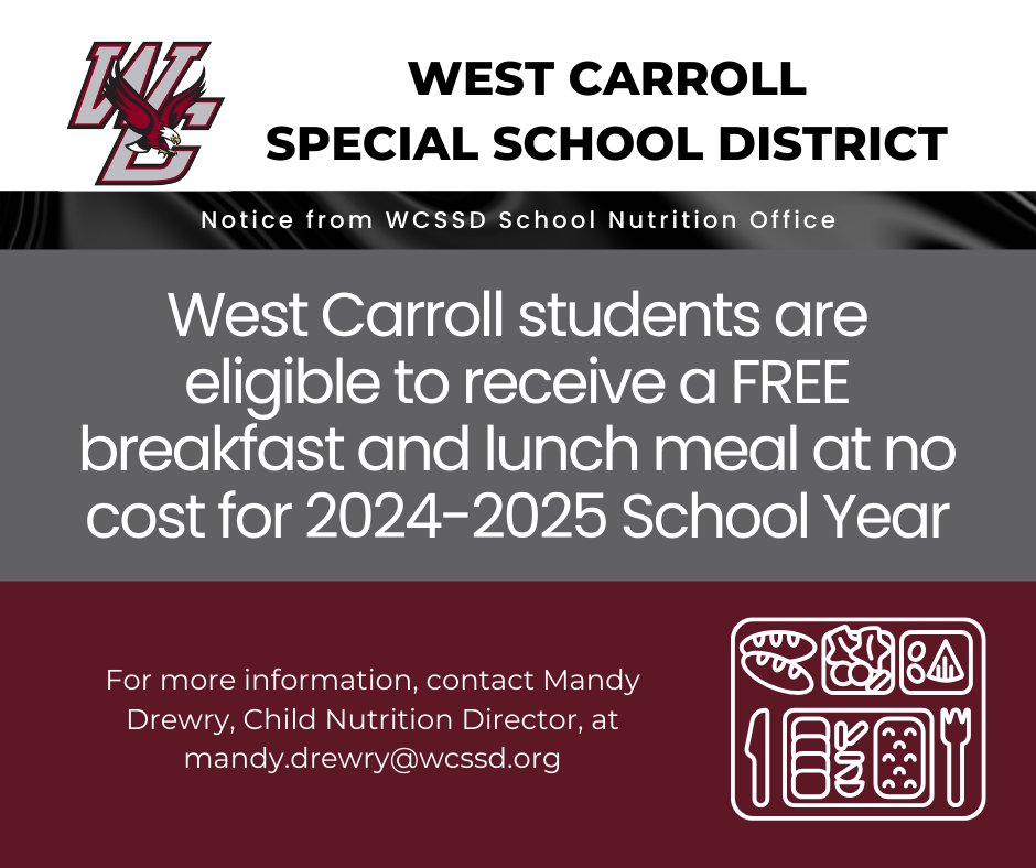 West Carroll students are eligible to receive a FREE breakfast and lunch meal at no cost for 2024-2025 School Year