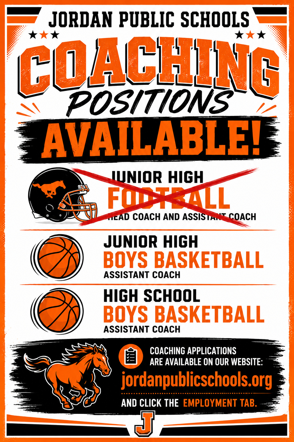 Jordan Public Schools Coaching Positions Available! Junior High Football Head Coach and Assistant Coach Junior High Boys Basketball Coach High School Boys Basketball Coach Coaching applications are available on our website: jordanpublischools.org and click the employment tab. background is white and black with orange border with a J at the bottom and a mustang