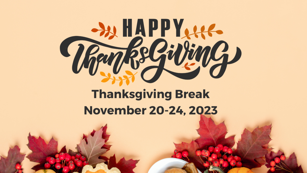 Thanksgiving Break: November 20-24, 2023