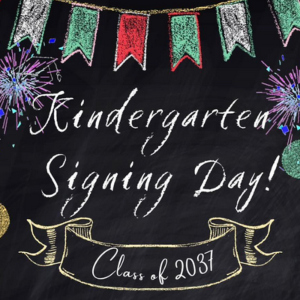 Kindergarten Signing Day. Class of 2037