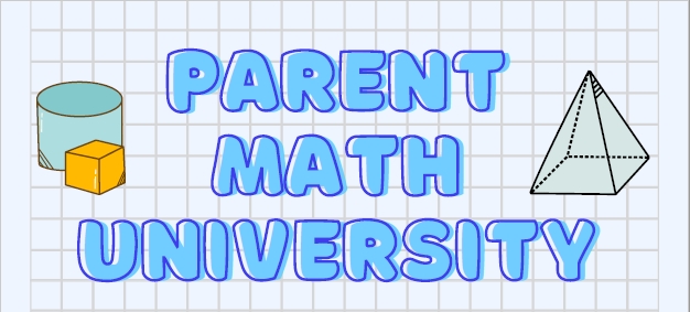 Parent Math University February 13th, 15th, 20th, 22nd,and 26th 5:30 - 6:30 each night