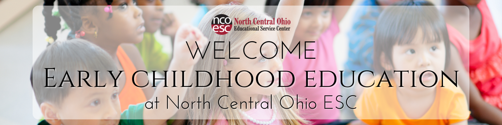 Welcome to Early Childhood Education at NCOESC