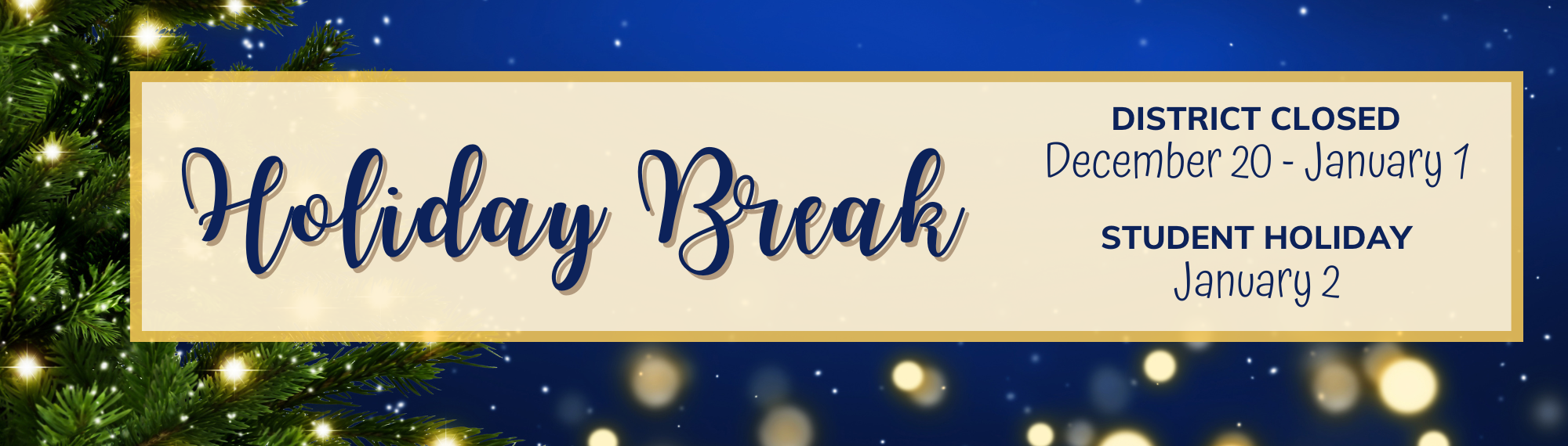 Holiday Break | District Closed December 20-Januayr 1, Student Holiday January 2