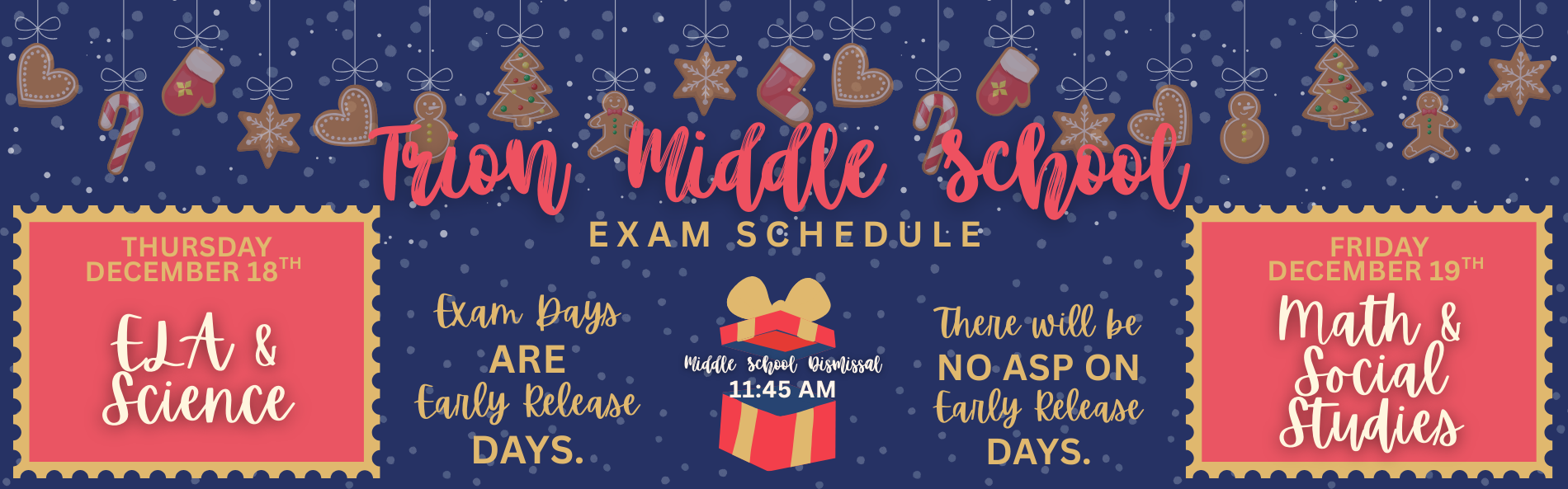 Q2 EXAMS AND EARLY DISMISSAL DAYS: 12-18-ELA AND SCIENCE EXAMS ;  12-19-MATH AND SOCIAL STUDIES EXAMS; ALL TMS STUDENTS ARE DISMISSED AT 11:45AM ON THESE DAYS. 