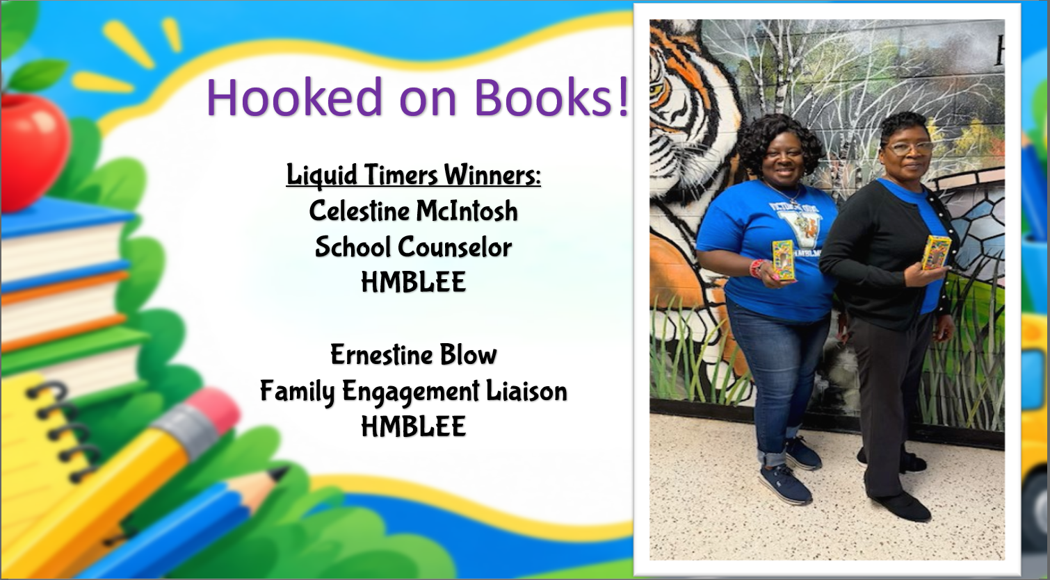 “Hooked on Books!” graphic announcing liquid timer winners Celestine McIntosh, School Counselor, HMBLEE, and Ernestine Blow, Family Engagement Liaison, HMBLEE. Two women hold their prizes in front of a tiger mural, framed by colorful school supplies.