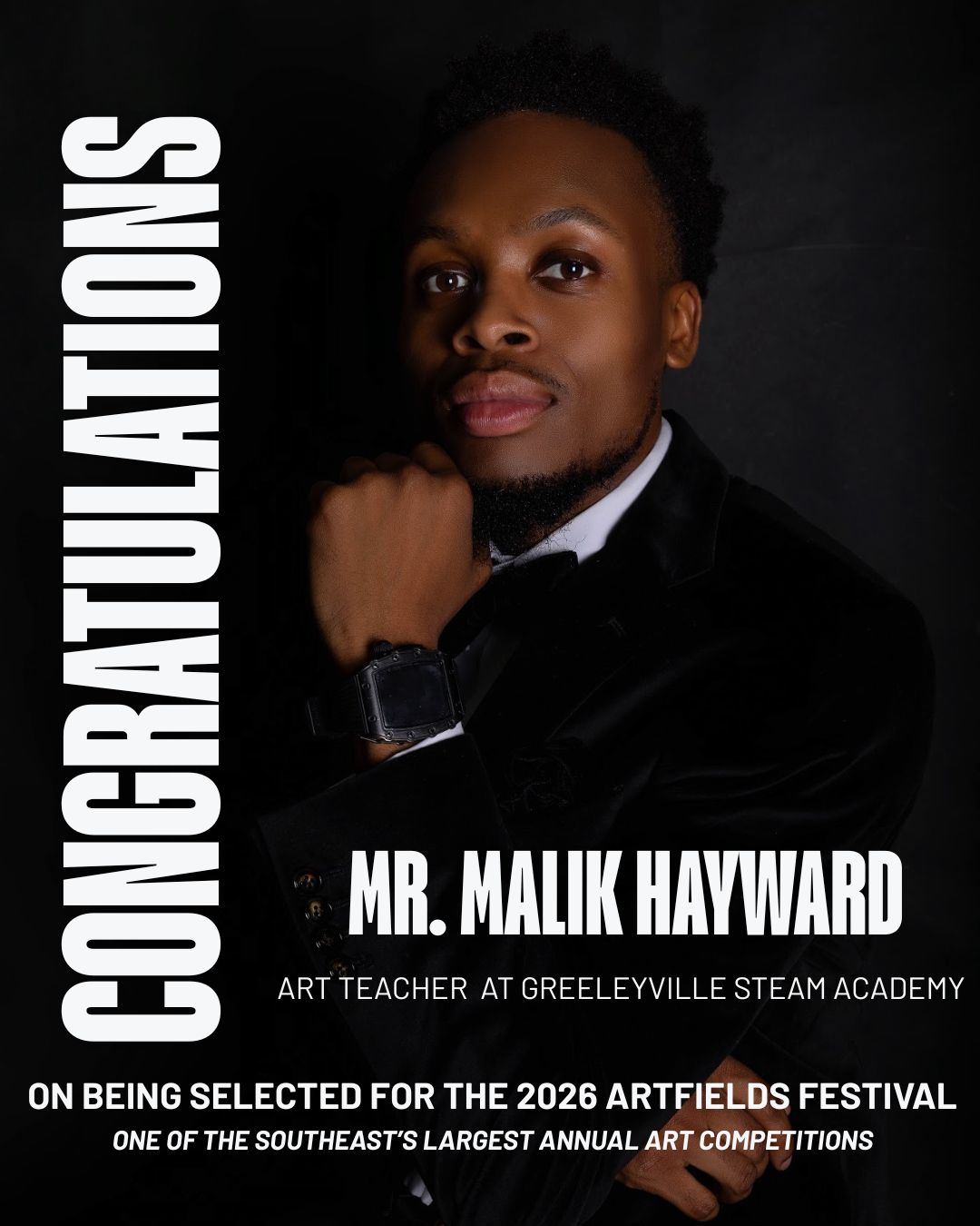 Promotional poster featuring a well-dressed man in a black suit and bow tie, posed thoughtfully with his hand under his chin against a dark background. Large vertical text on the left reads “CONGRATULATIONS.” Center text reads “Mr. Malik Hayward,” with smaller text below stating “Art Teacher at Greeleyville STEAM Academy.” Additional text at the bottom says “On being selected for the 2026 ArtFields Festival, one of the Southeast’s largest annual art competitions.”