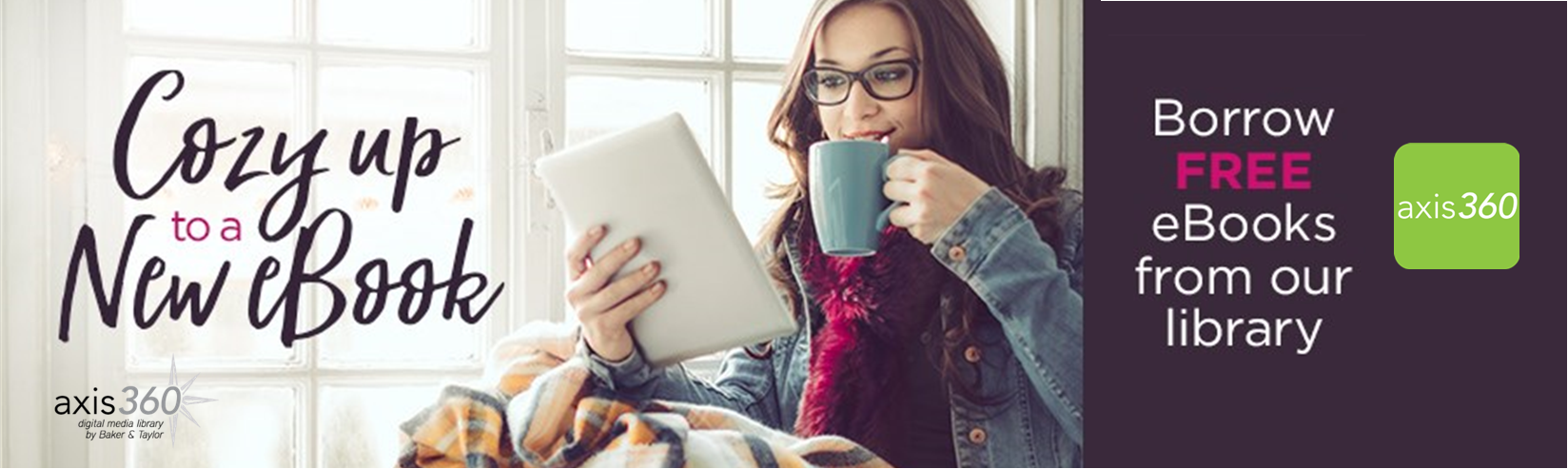 Cozy up to a new book anytime with ebooks from Axis 360 click here to search the catalog