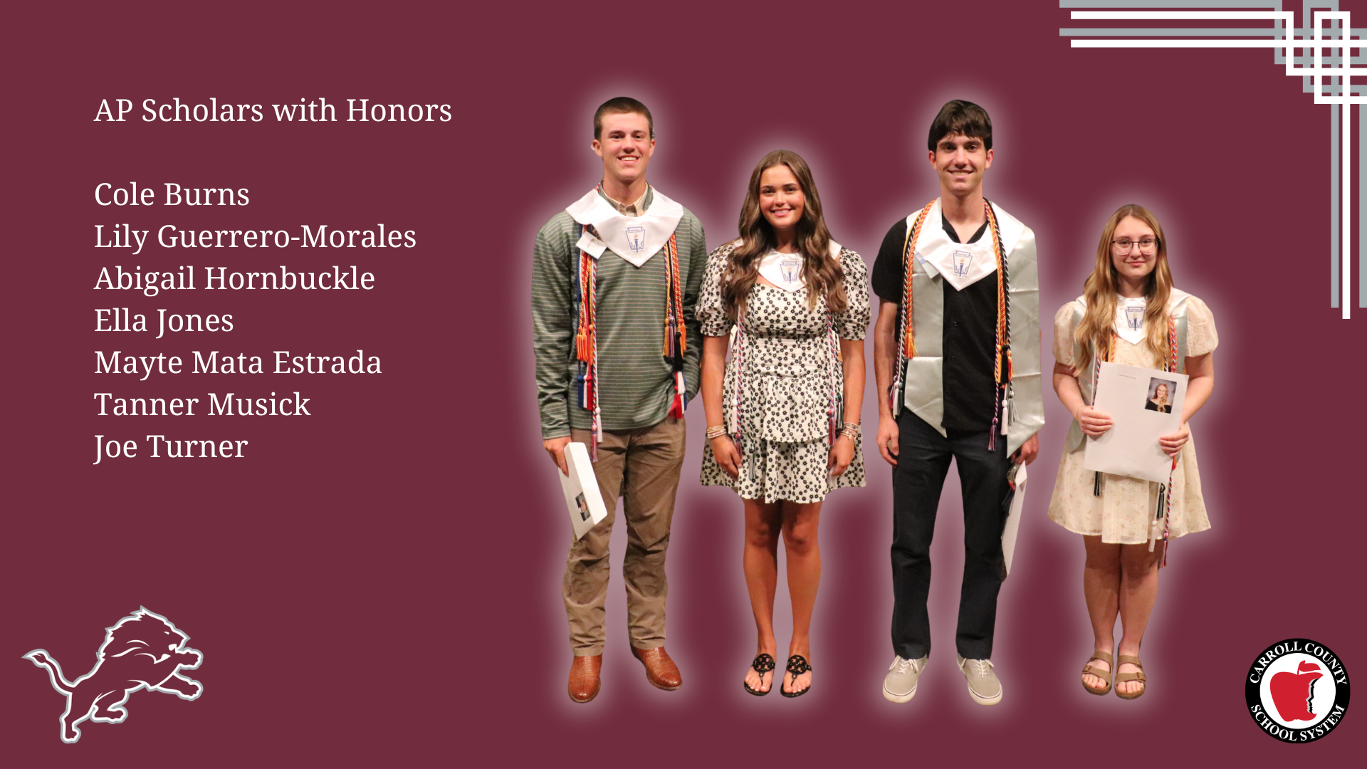 AP Scholars with Honors  Cole Burns Lily Guerrero-Morales Abigail Hornbuckle Ella Jones Mayte Mata Estrada Tanner Musick Joe Turner