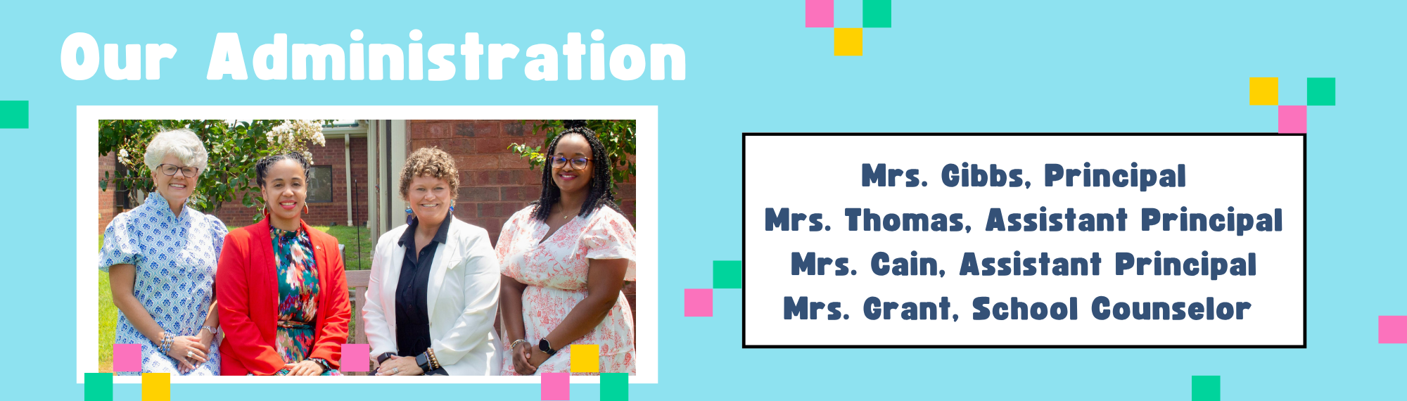 Pictures of our administration staff.  Our Administration
