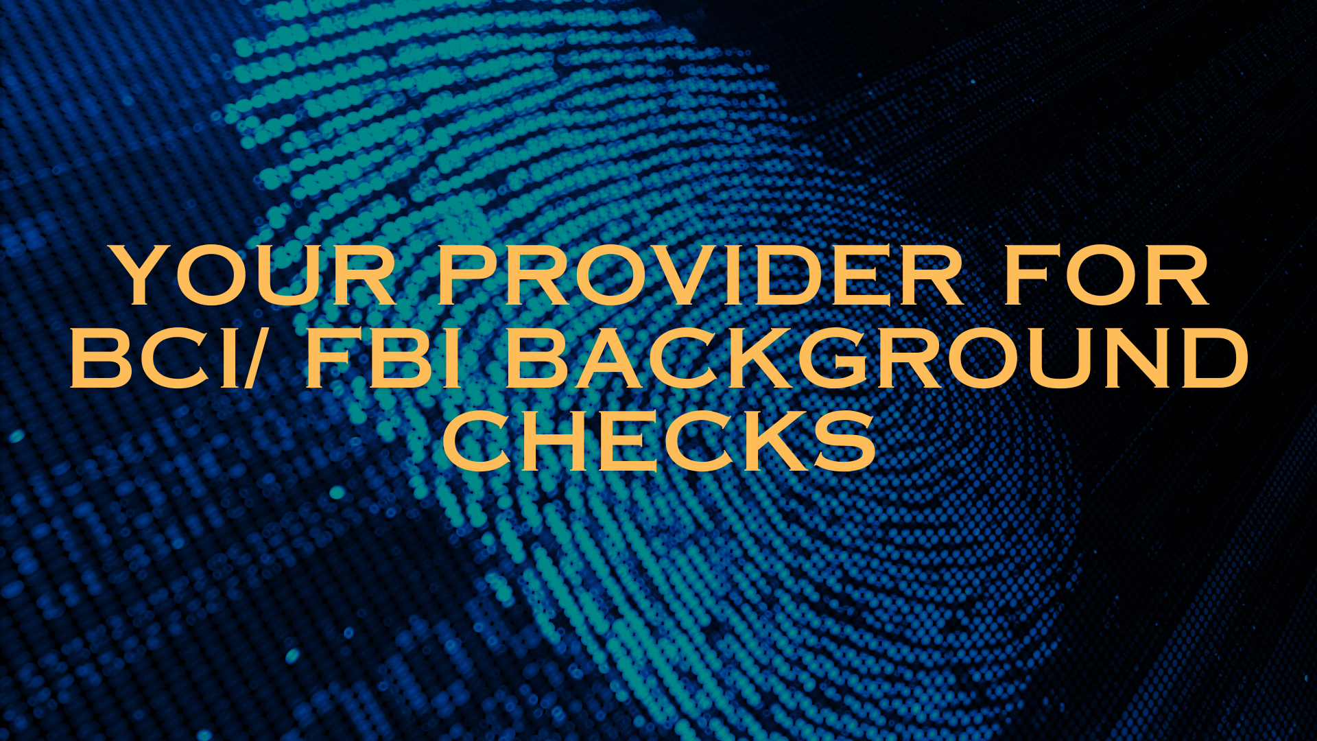 Your Provider for BCI / FBI Background Checks