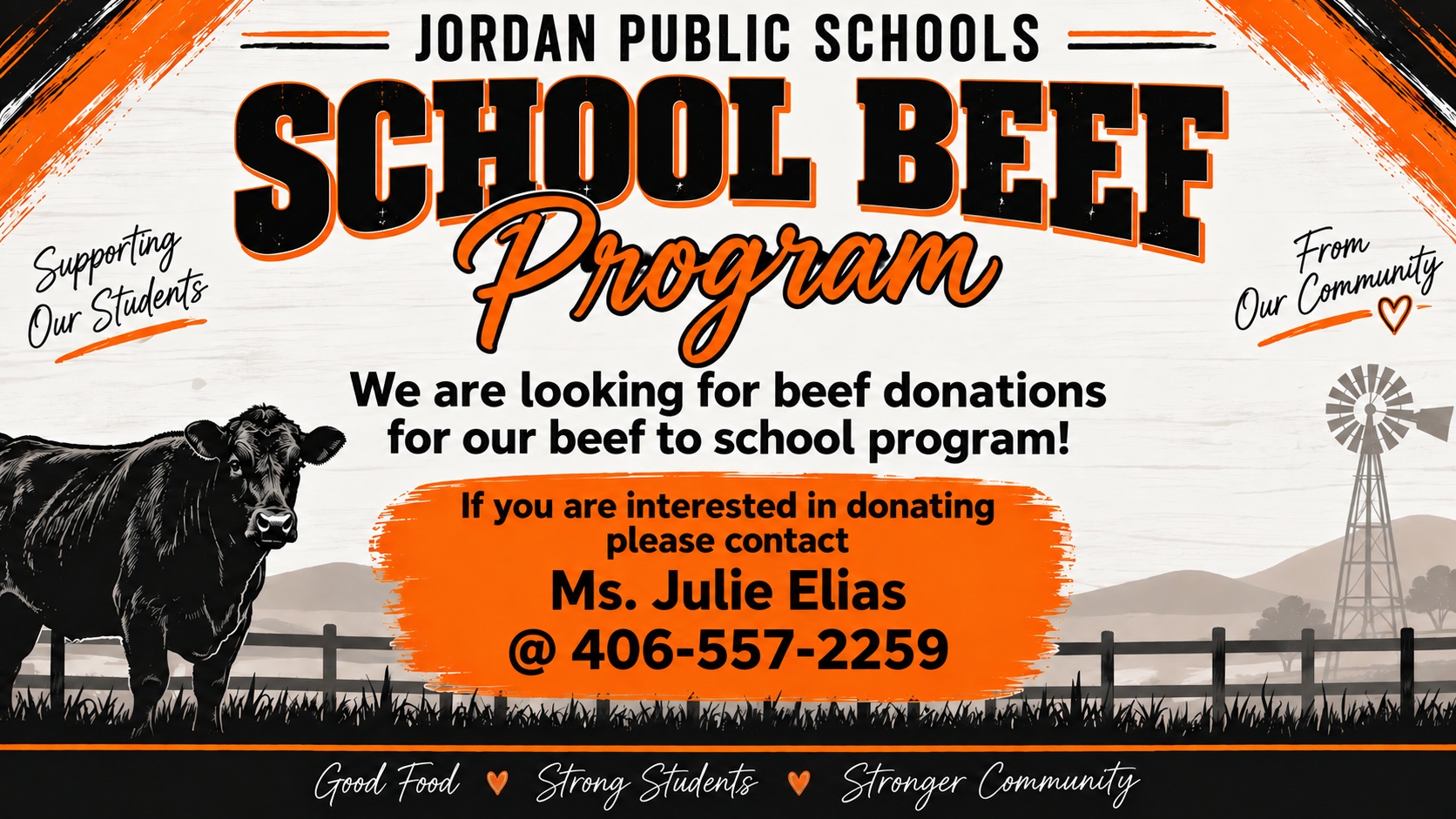 Jordan Public Schools School Beef Program We are looking for beef donations for our beef to school program! If you are interested in donating please contact Ms. Julie Elias @ 406-557-2259 Supporting our students from our community good food, strong students, stronger community