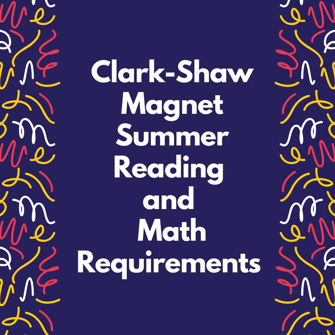 Clark-Shaw Magnet Summer Math and Reading Requirements