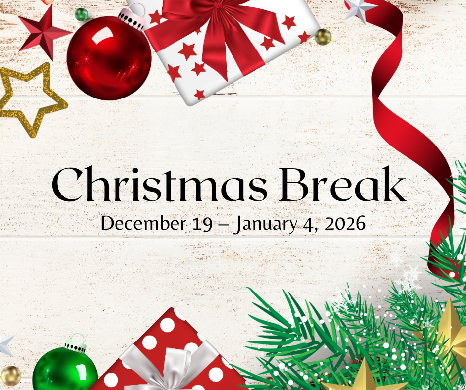 Christmas Break December 19- January 4, 2026